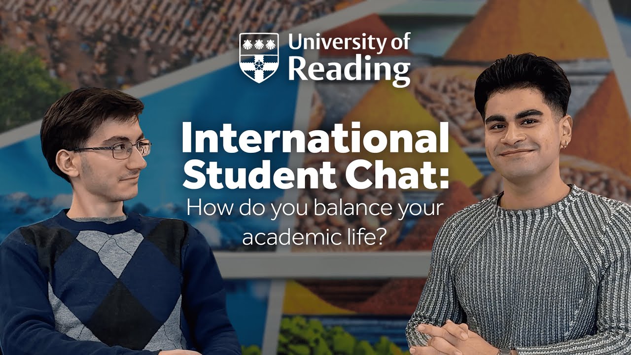 International Student Chat: How do you balance your academic life? | University of Reading