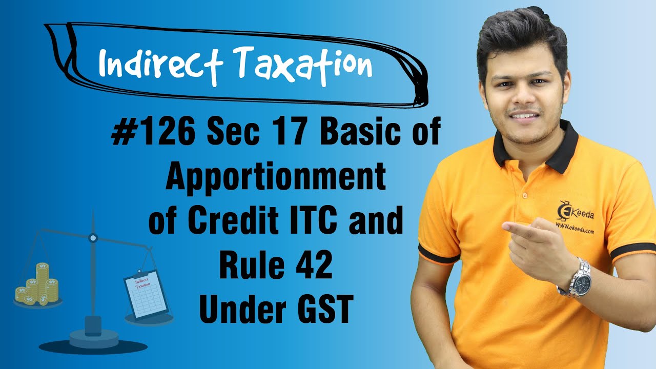 Sec 17 Basic of Apportionment of Credit ITC and Rule 42 Under GST