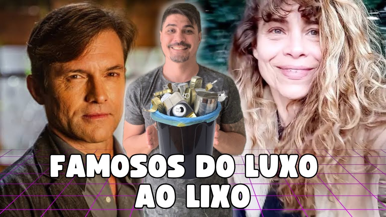 FAMOSOS QUE FORAM DO LUXO AO LIXO 2