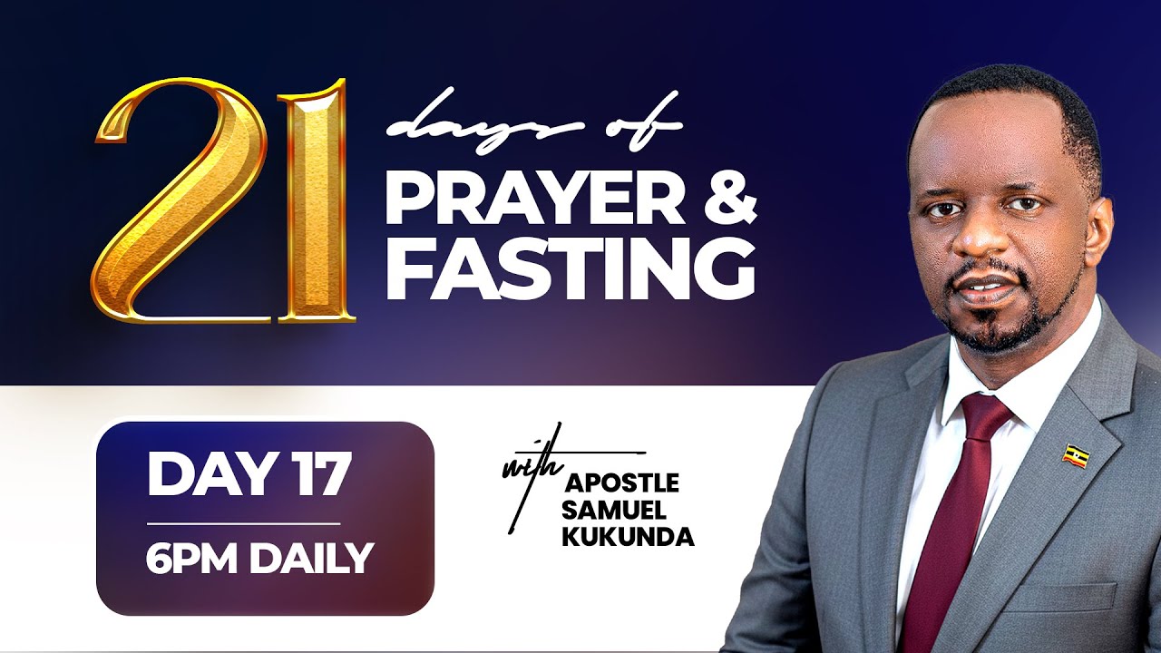 21 DAYS OF PRAYER AND FASTING || DAY 18 || APOSTLE SAMUEL KUKUNDA || 01.23.2026