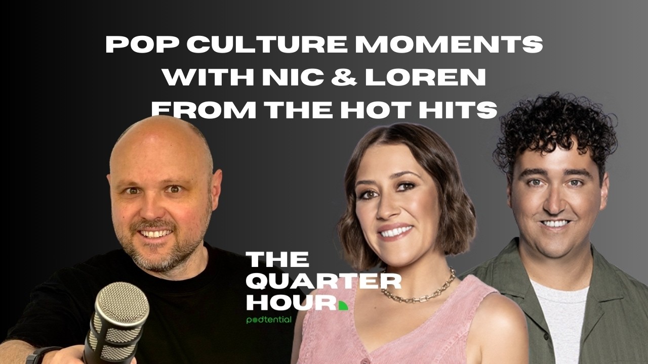 The Quarter Hour: Episode 5: Pop Culture Moments with Nic and Loren from The Hot Hits
