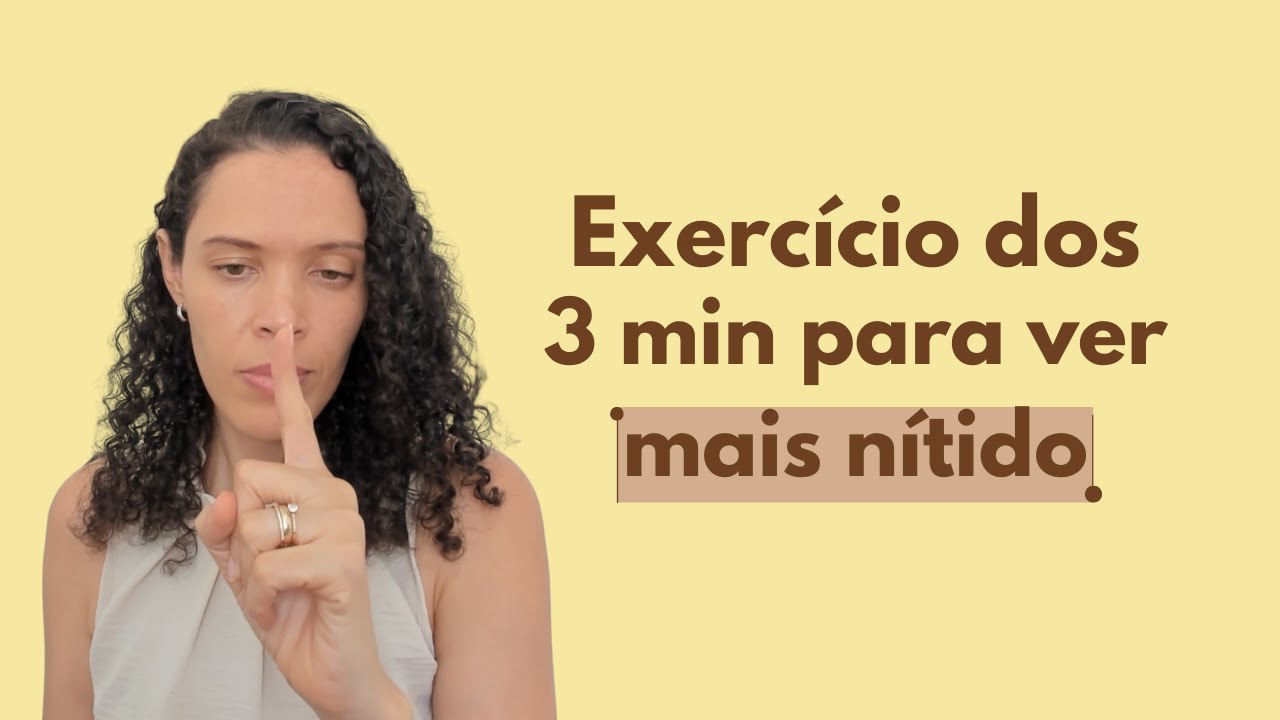 Exercício dos 3 minutos para ver mais nítido.