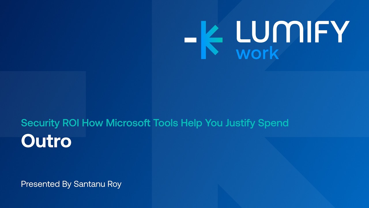 Security ROI: How Microsoft Tools Help You Justify Spend | Conclusion with Santanu Roy