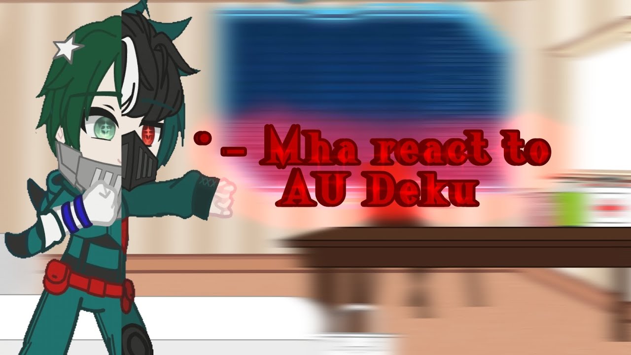 ° - Mha react to AU Deku - ° °•My AU•°