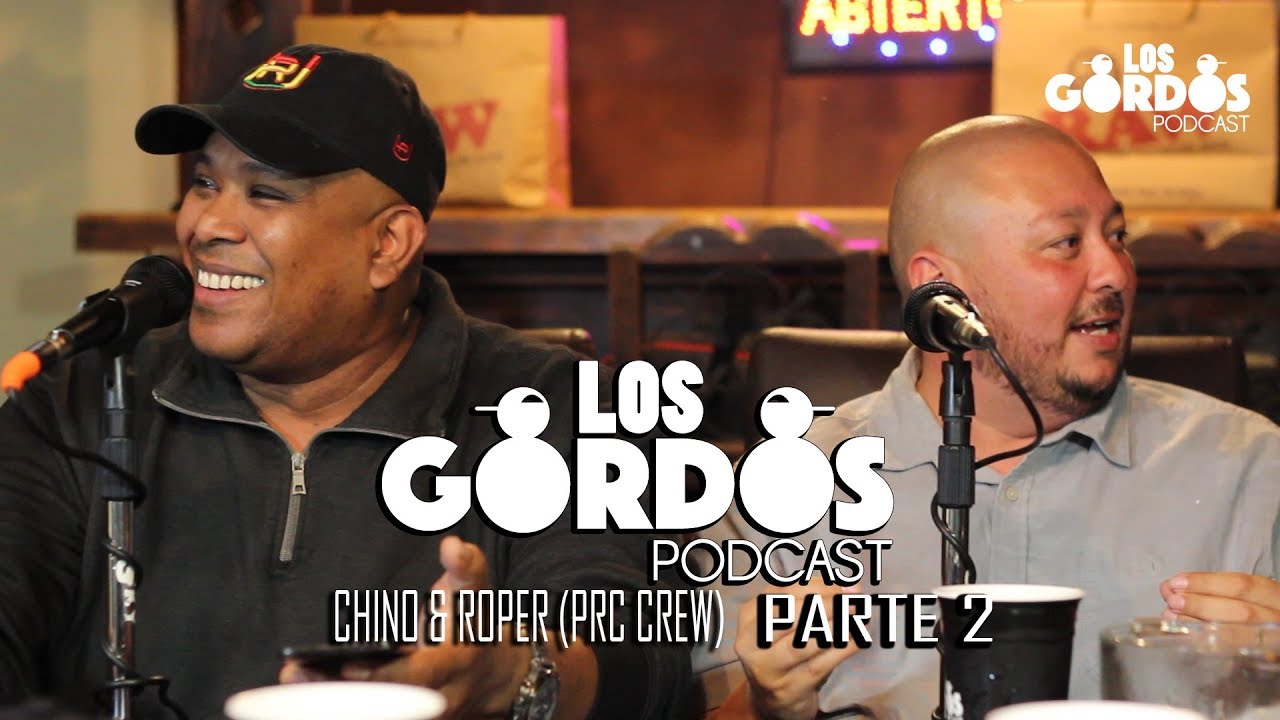 Los Gordos Podcast - Invitados Chino y Roper (PRC Crew) PARTE 2 (RUFF & TUFF TV)