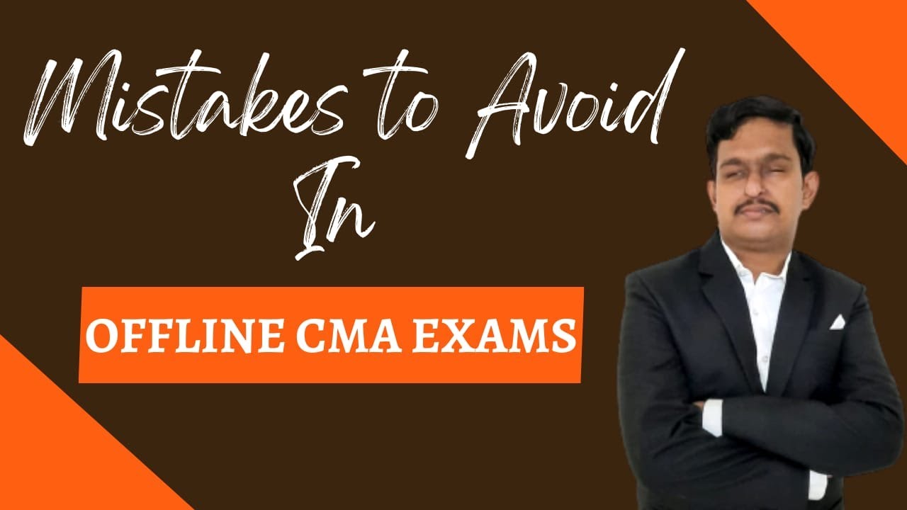 Mistakes to Avoid in Offline CMA Exams