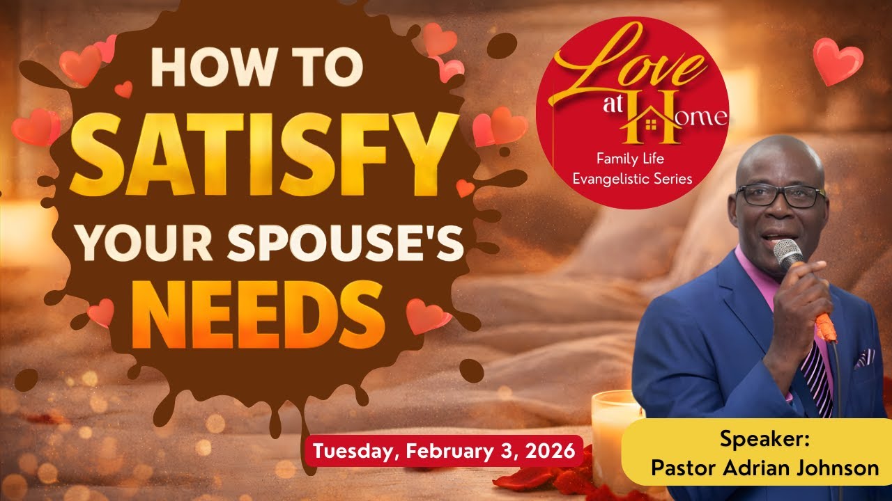 Love at Home Evangelistic Series || How  to Satisfy your Spouse Needs || Ps Adrian Johnson || Feb 3