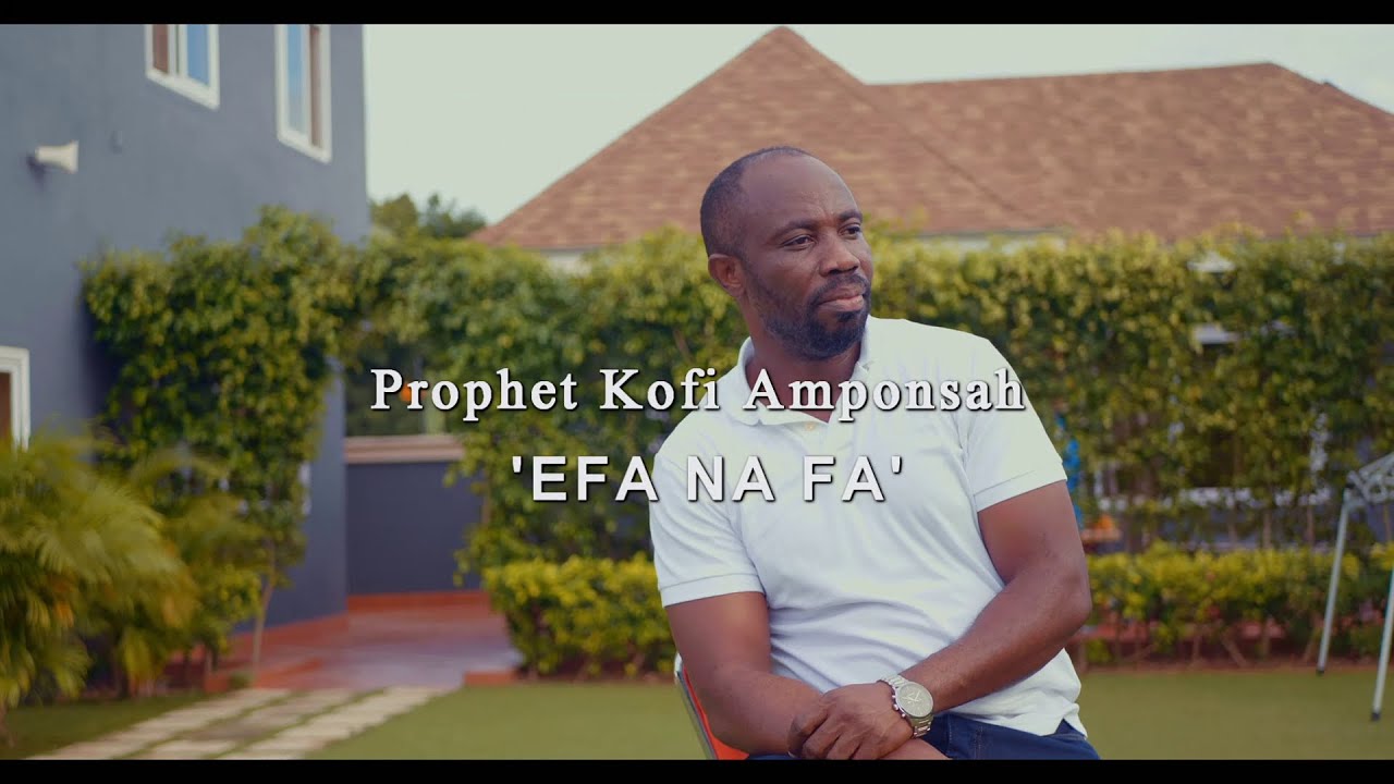 PROPH KOFI AMPONSAH   EFA NA FA