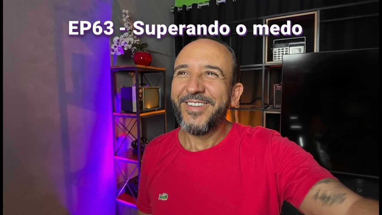 EP63 - Superando o medo