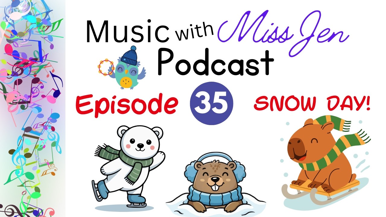 Ep. 35 - Snow Day! - Music with Miss Jen - An Early Childhood Music Class Podcast