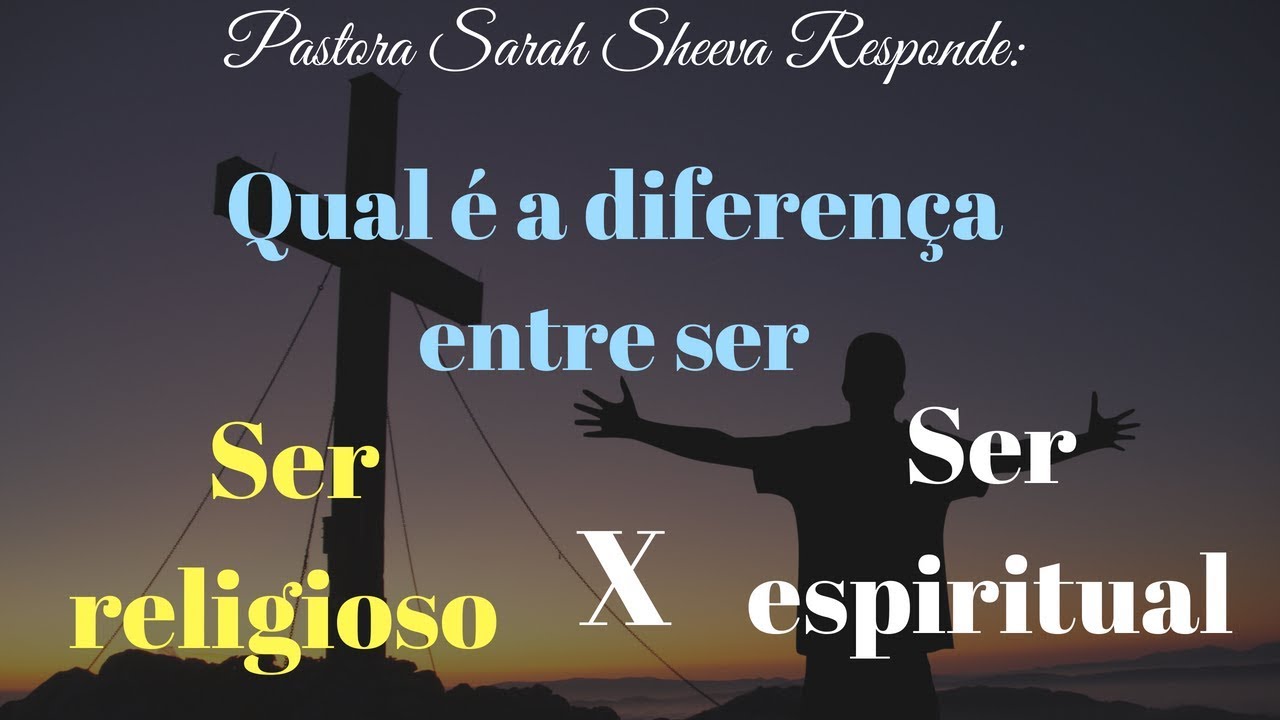 Vc sabe a diferença entre ser religioso e ser espiritual?