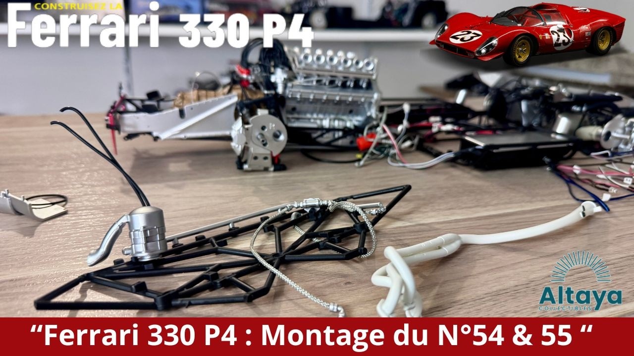 “Ferrari 330 P4 : Montage des N°54 & 55 !” ALTAYA