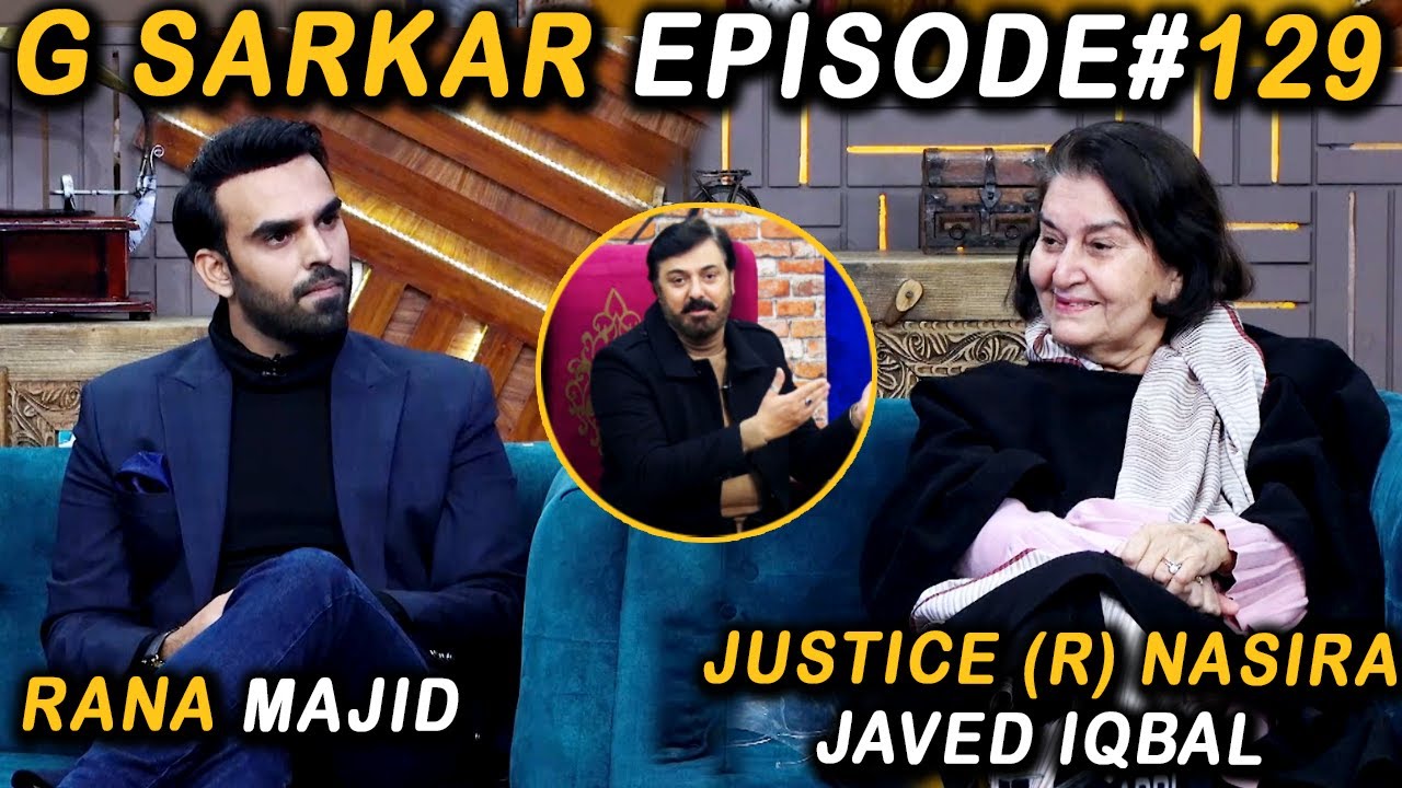 G Sarkar with Nauman Ijaz | Episode 129 | Justice (r) Nasira Iqbal & Rana Majid | 12 Mar 2022