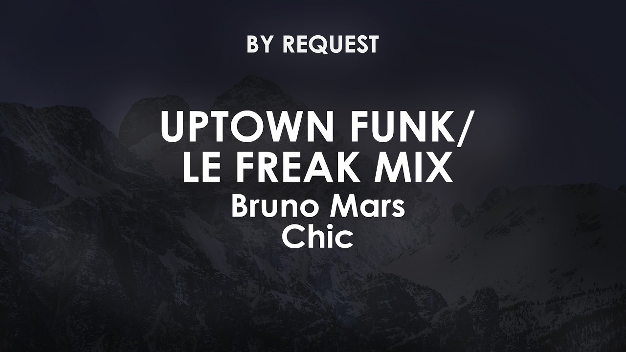 Uptown Funk x Le Freak Mix | Bruno Mars and Chic