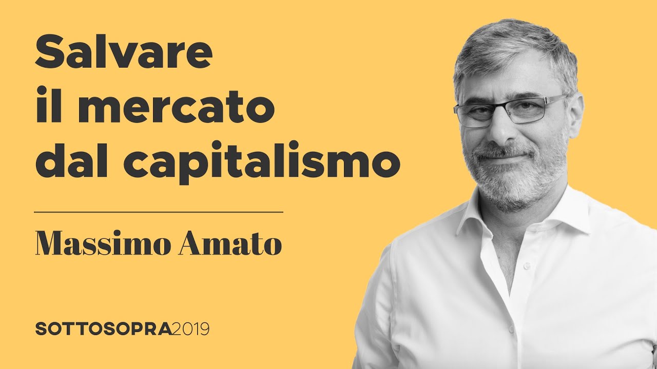 Massimo Amato &ndash; Salvare il mercato dal capitalismo: la riforma monetaria | Sottosopra 2019 (5.1)