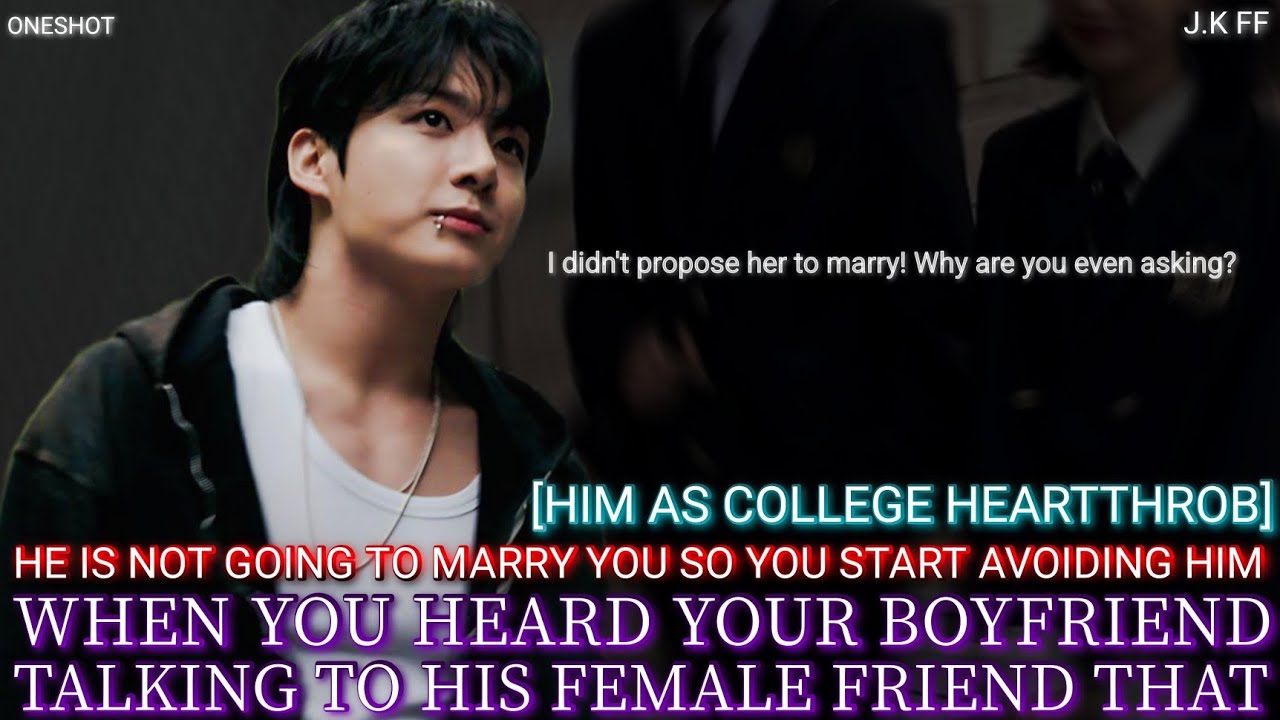 When you overhear your university heartrob boyfriend saying to his female friend that he— #jkff #bts