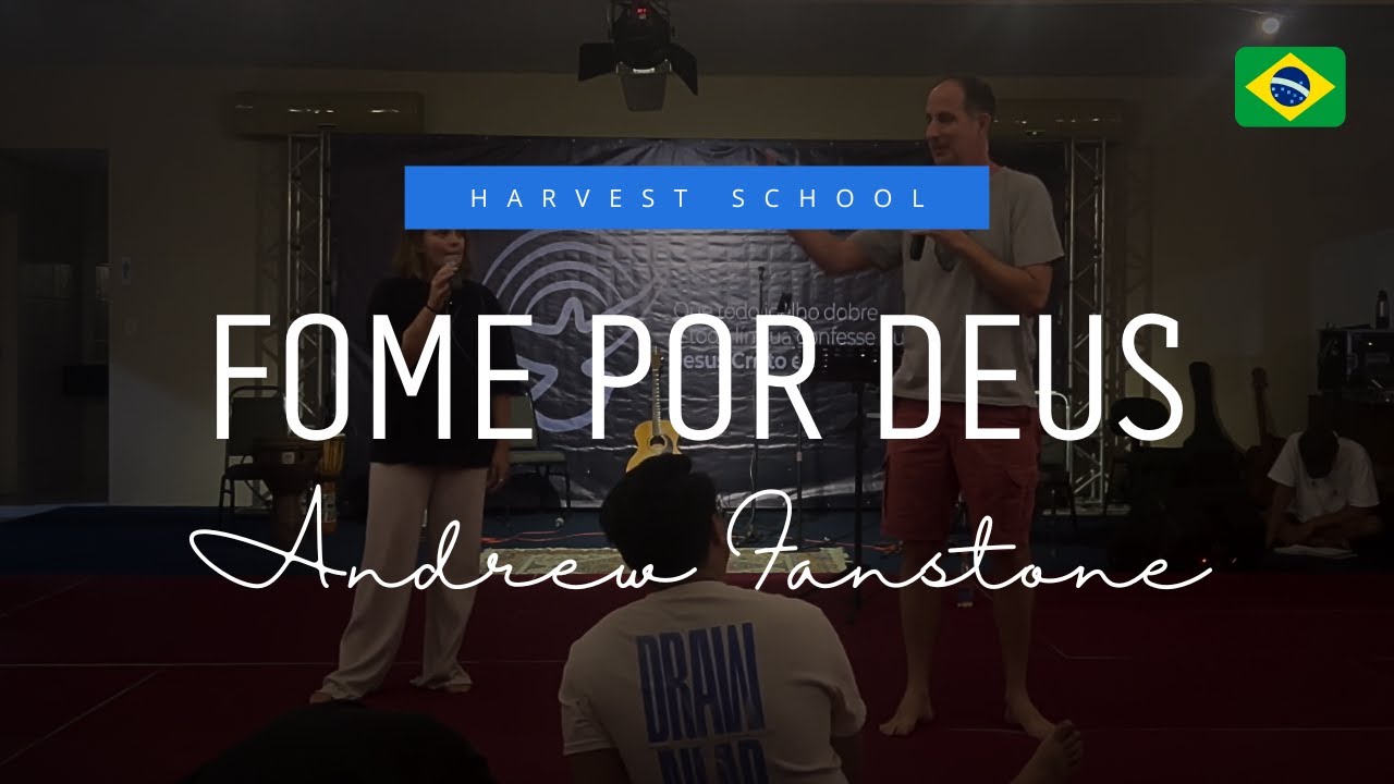 Fome por Deus : Andrew Fanstone - Harvest School 40