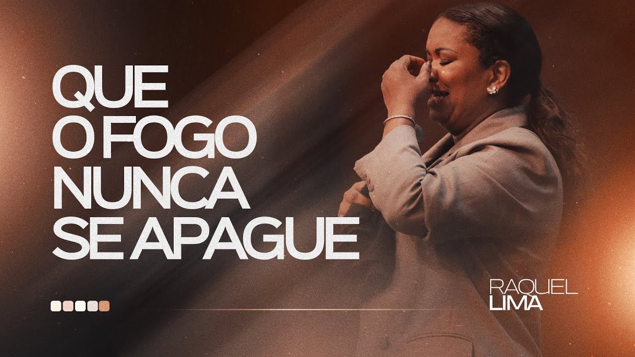 QUE O FOGO NUNCA SE APAGUE I PRA.  RAQUEL LIMA