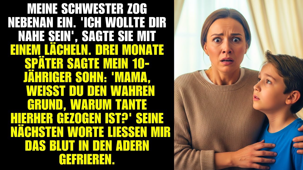 Meine Schwester zog nebenan ein. 'Ich wollte dir nahe sein', sagte sie mit einem Lächeln. Drei Monat