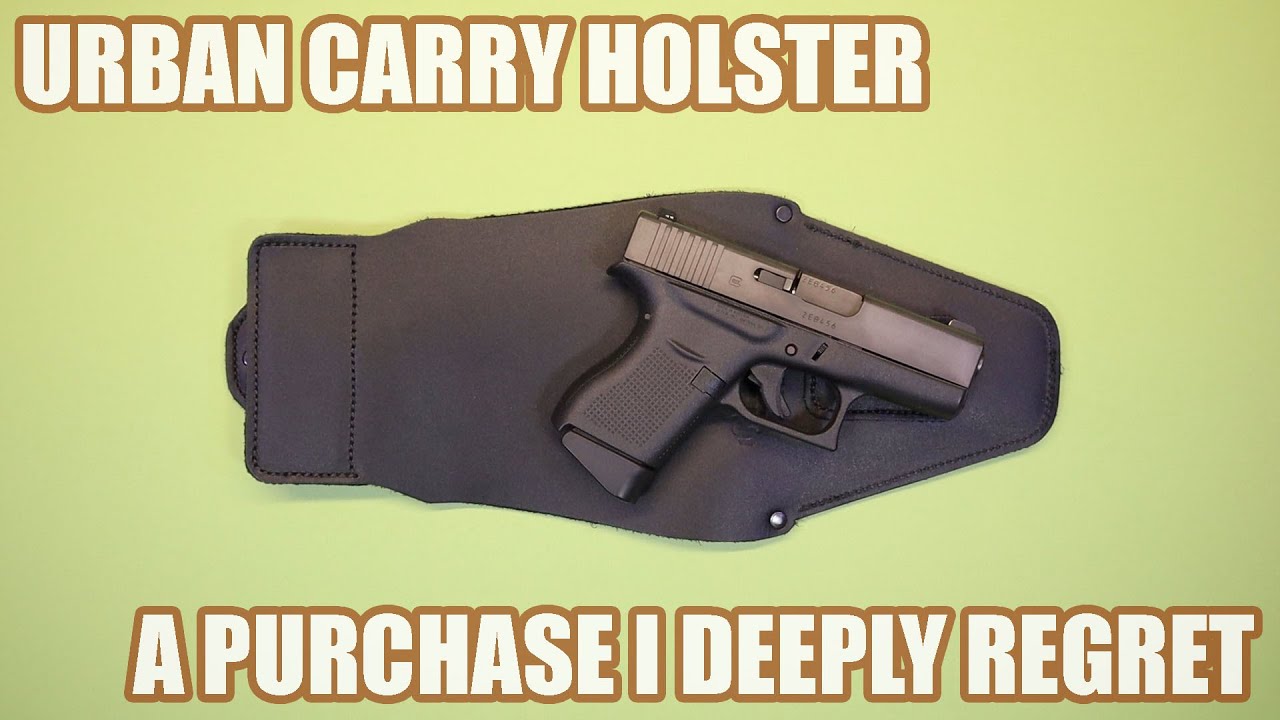 URBAN CARRY HOLSTER...A PURCHASE I DEEPLY REGRET