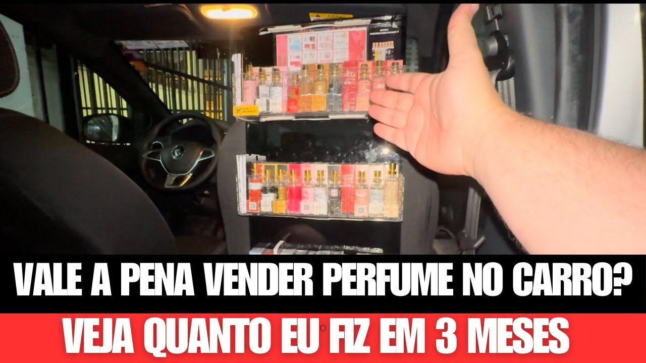🔴 VALE A PENA VENDER PERFUME NO CARRO? VEJA QUANTO FIZ EM 3 MÊS.
