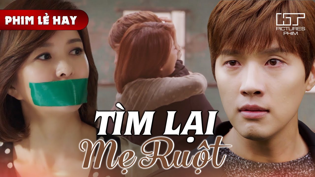 Phim Lẻ Hay - TÌM LẠI MẸ RUỘT | Người Mẹ Thất Lạc Bị Kẻ Thù Giam Giữ Và Màn Giải Cứu Đầy Gay Cấn