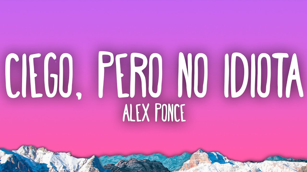Alex Ponce - Ciego, Pero No Idiota