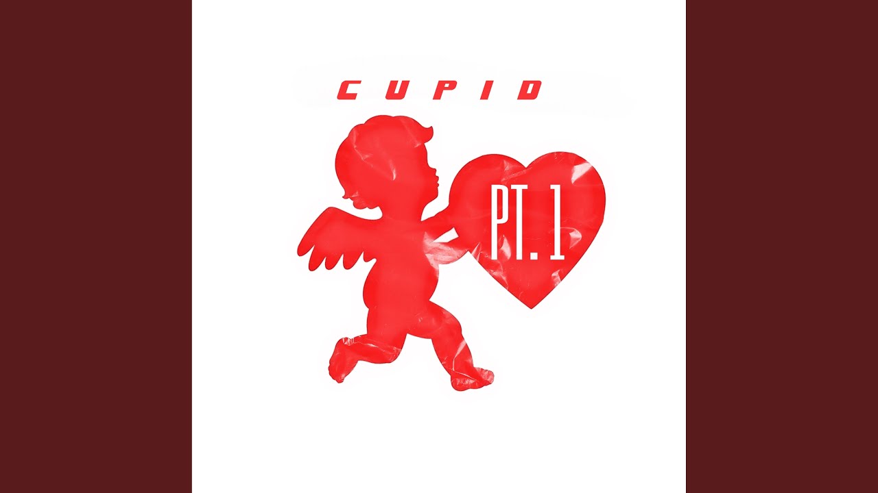 Cupid, Pt. 1