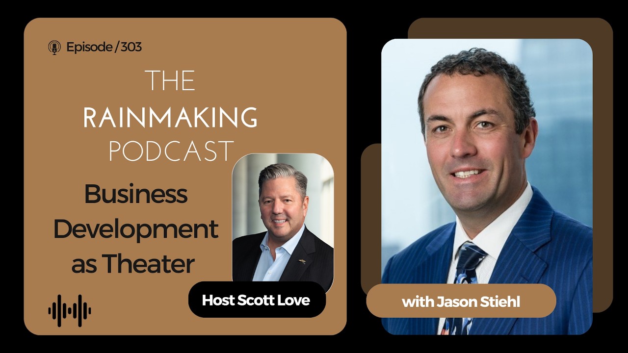 Business Development Is Like Theater: A Rainmaker’s Strategy for Winning Clients | Jason Stiehl
