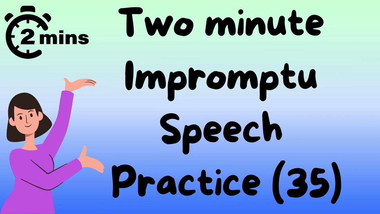2 minute impromptu speech practice - 35
