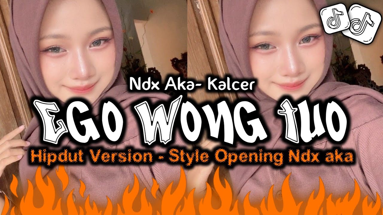 NDX AKA - EGO WONG TUO ( Hipdut Version Style Opening Ndx Aka - dikapercilrimek )