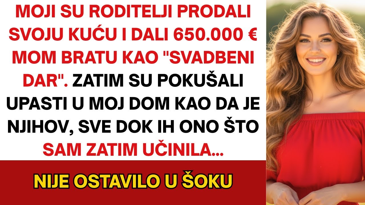 Moji roditelji prodali su kuću i bratu dali €650.000. Zatim su pokušali provaliti u moj dom... pa...