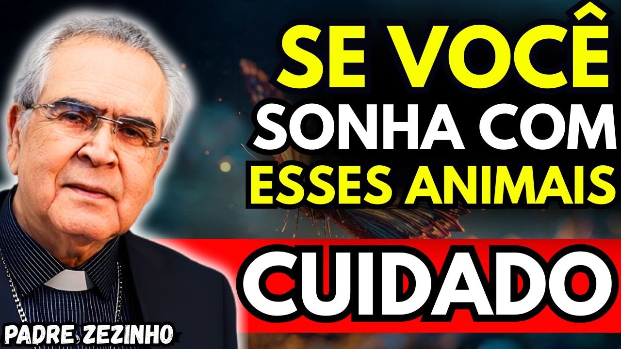 SE VOCÊ SONHA COM ESSES ANIMAIS, É POR ISSO – PADRE ZEZINHO
