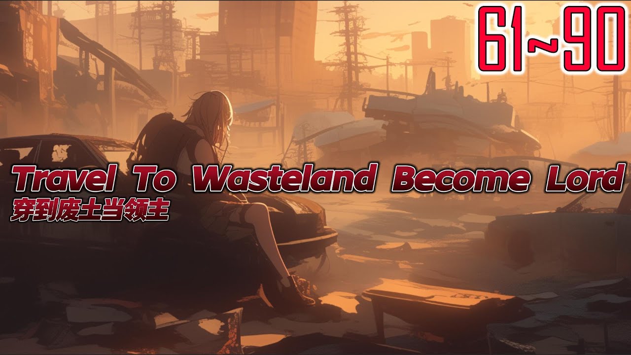 EP61~90 Travel To Wasteland Become Lord