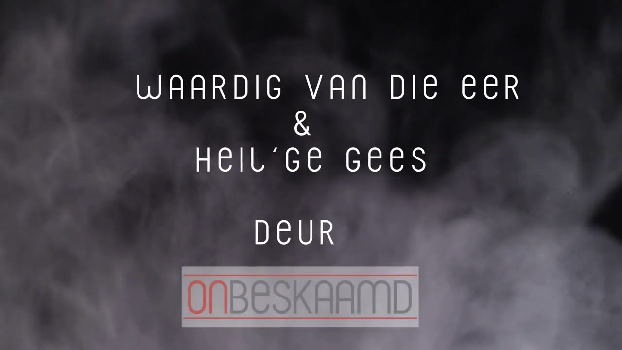 Waardig Van Al Die Lof  & Heil’ge Gees (U Is So Welkom Hier) (Official Lyric Video - Onbeskaamd)