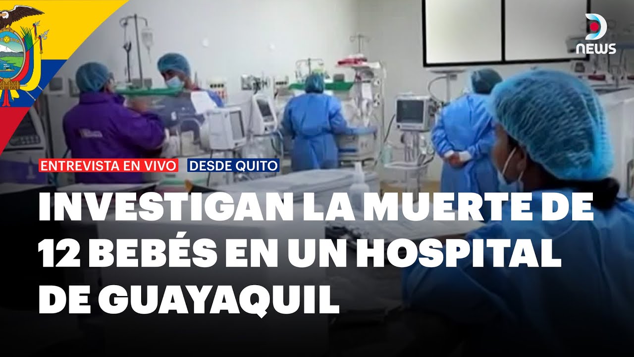❗❗ Conmoci&oacute;n total en Ecuador por la muerte de 12 neonatos en un hospital universitario | DNews