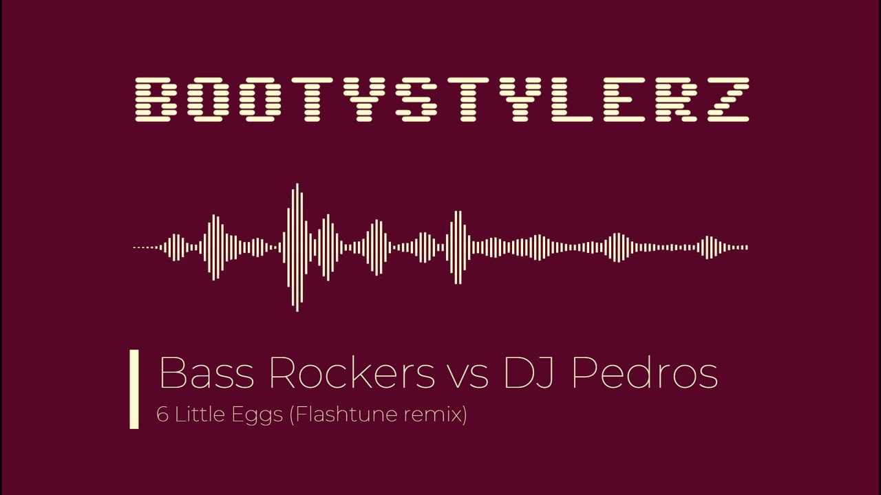Bass Rockers vs DJ Pedros - 6 Little Eggs (Flashtune remix) [HQ]