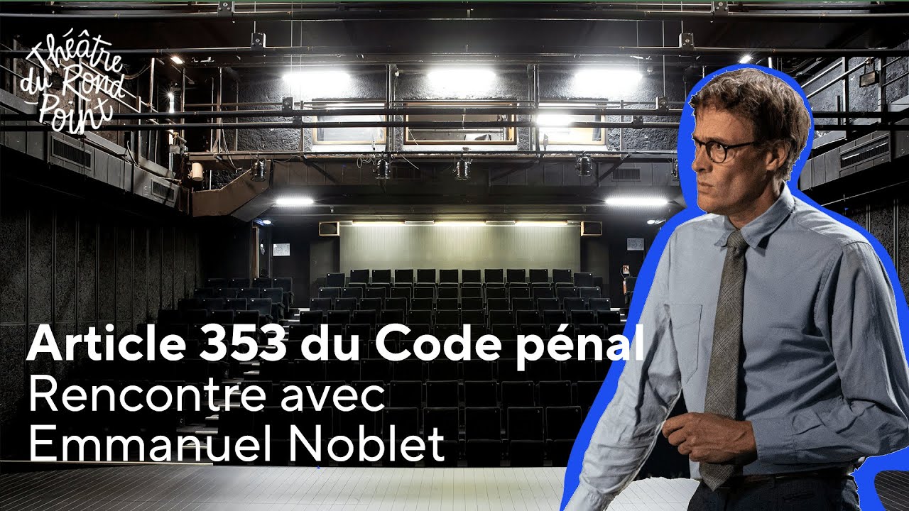 RENCONTRE avec Emmanuel Noblet pour Article 353 du Code pénal !