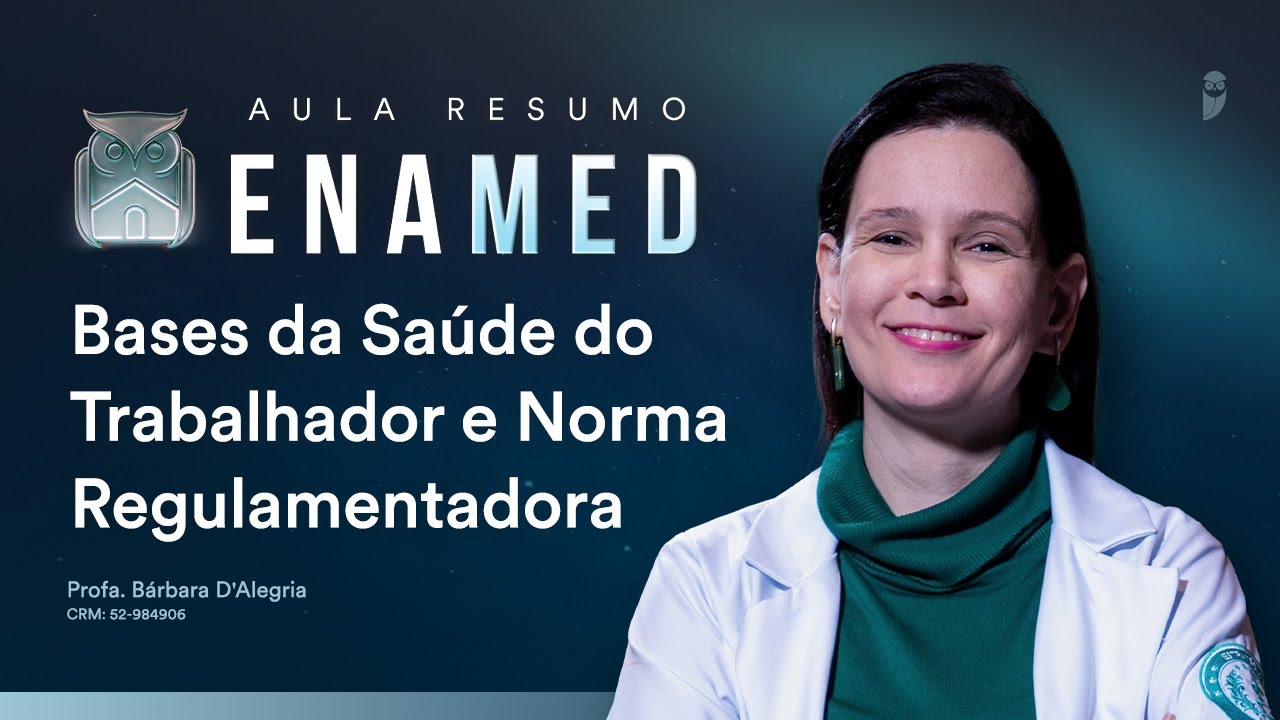Aula Resumo ENAMED - Bases da Saúde do Trabalhador e Norma Regulamentadora