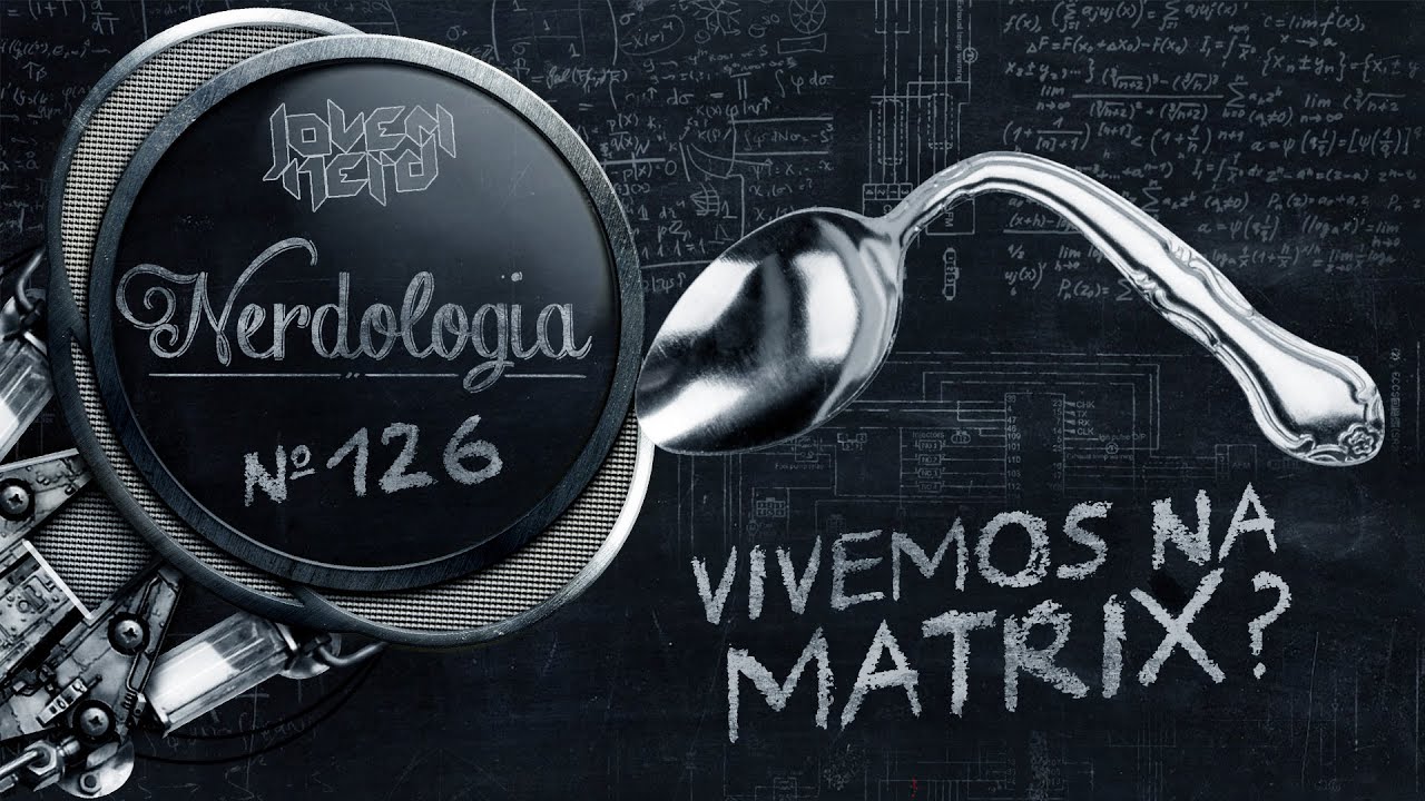 Vivemos na Matrix? | Nerdologia
