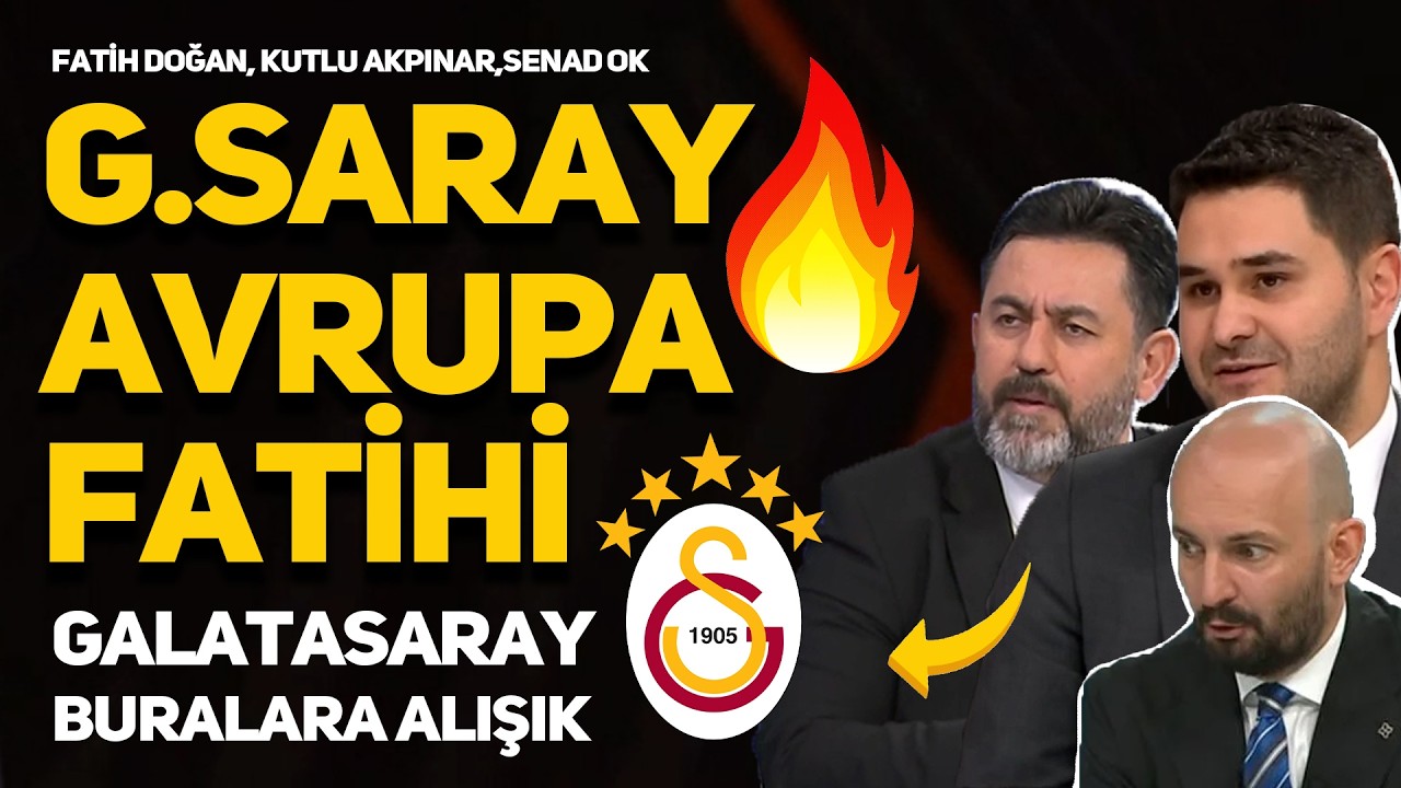 KUTLU AKPINAR, FATİH DOĞAN VE SENAD OK'TAN GALATASARAY'A TARİHİ ÖVGÜLER! GS AVRUPA TAKIMI OLDU!