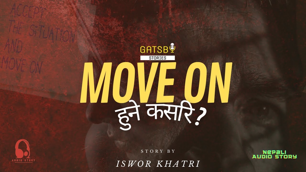 Move On हुने कसरि ? | NEPALI AUDIO STORY TELLING | GATSBY STORIES