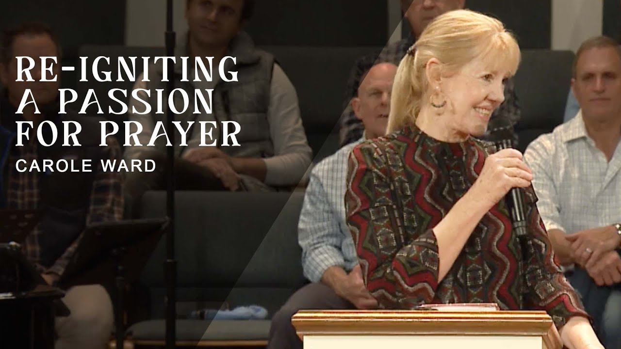 REIGNITING A PASSION FOR PRAYER – Carole Ward