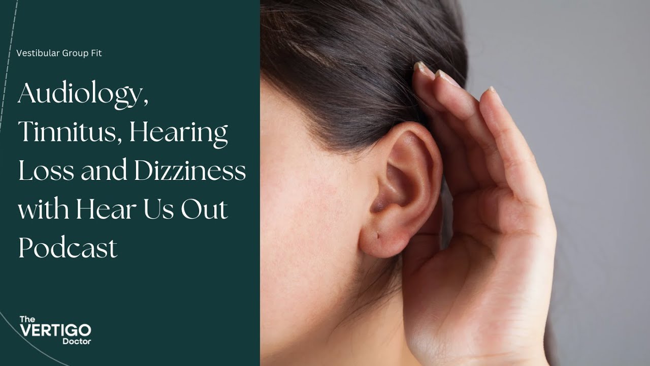 Audiology, Tinnitus, Hearing Loss and Dizziness with Hear Us Out Podcast
