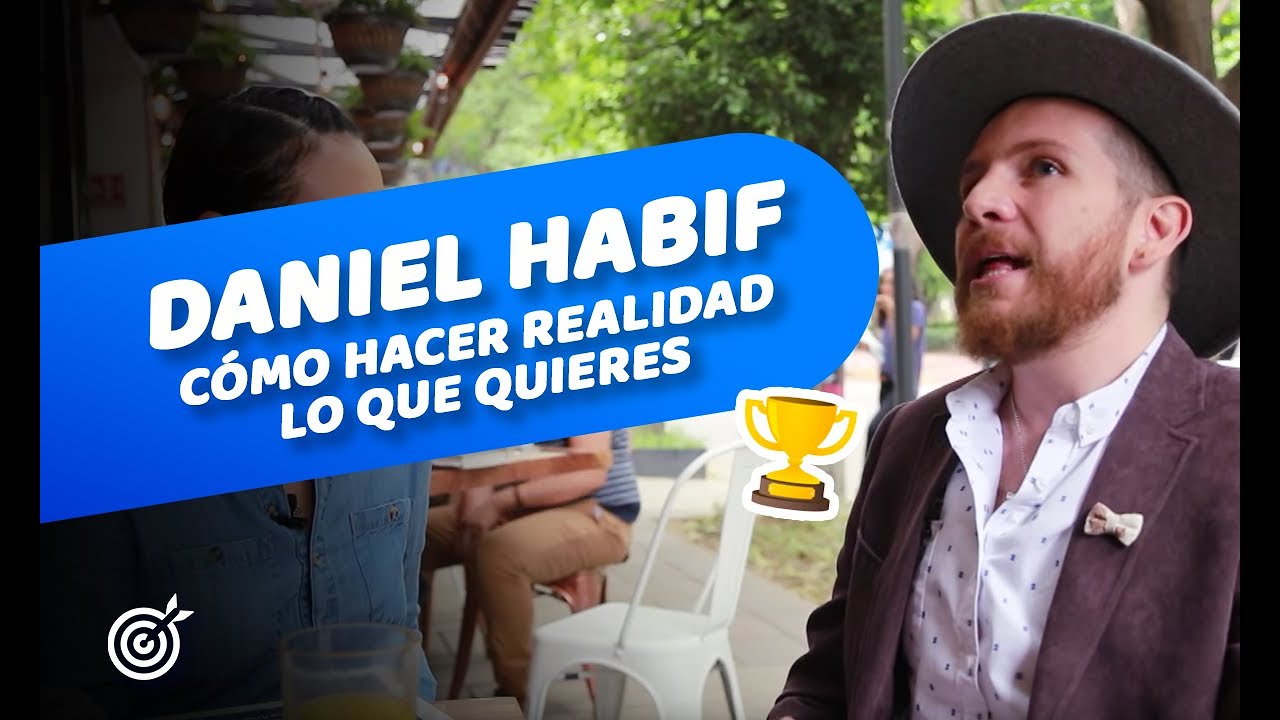 Cómo hacer realidad lo que quieres - Entrevista con Daniel Habif