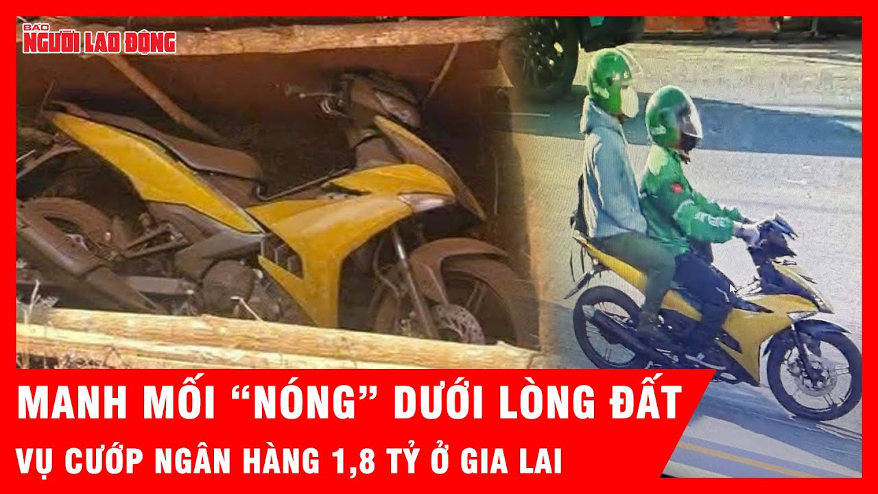 Manh mối "nóng" dưới lòng đất vụ cướp ngân hàng 1,8 tỷ ở Gia Lai | Tin tức