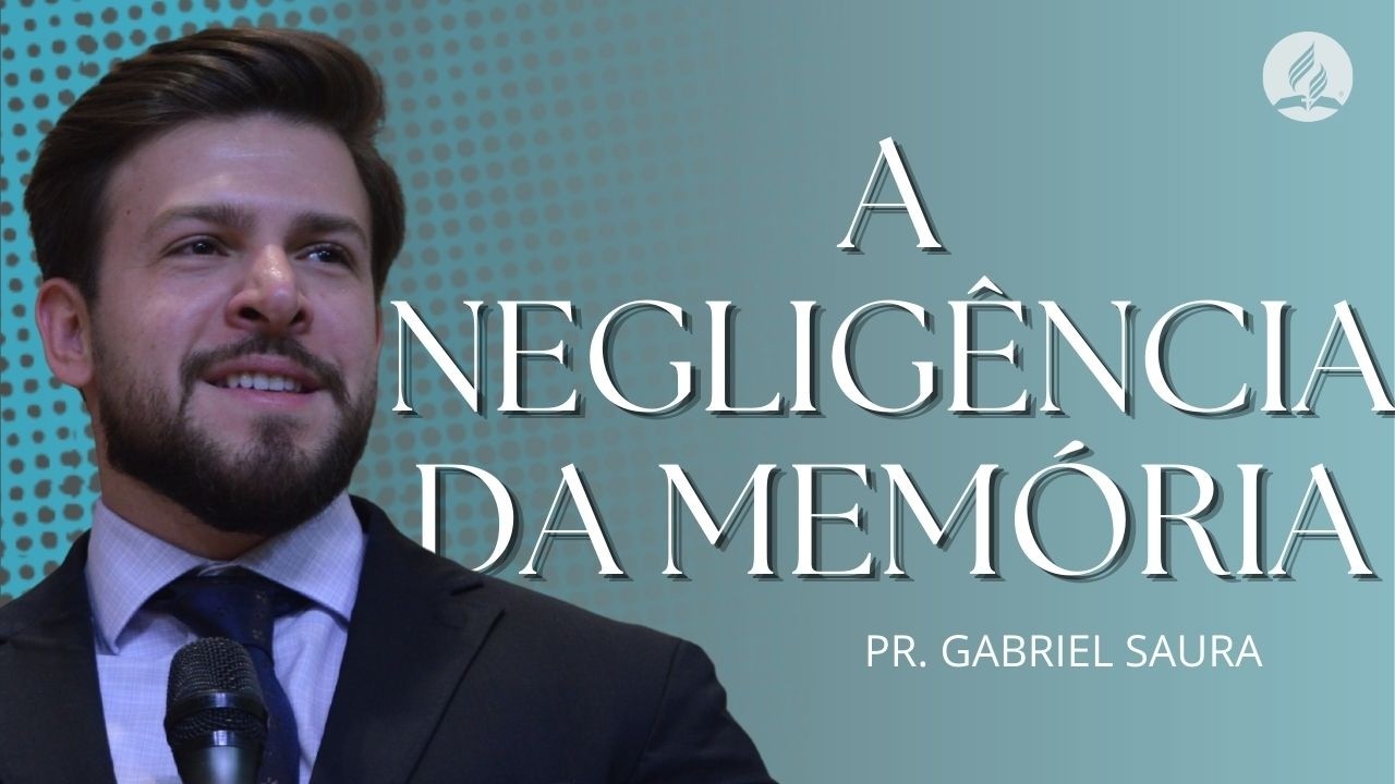 A NEGLIGÊNCIA DA MEMÓRIA | PR. GABRIEL SAURA - 14/03/2026