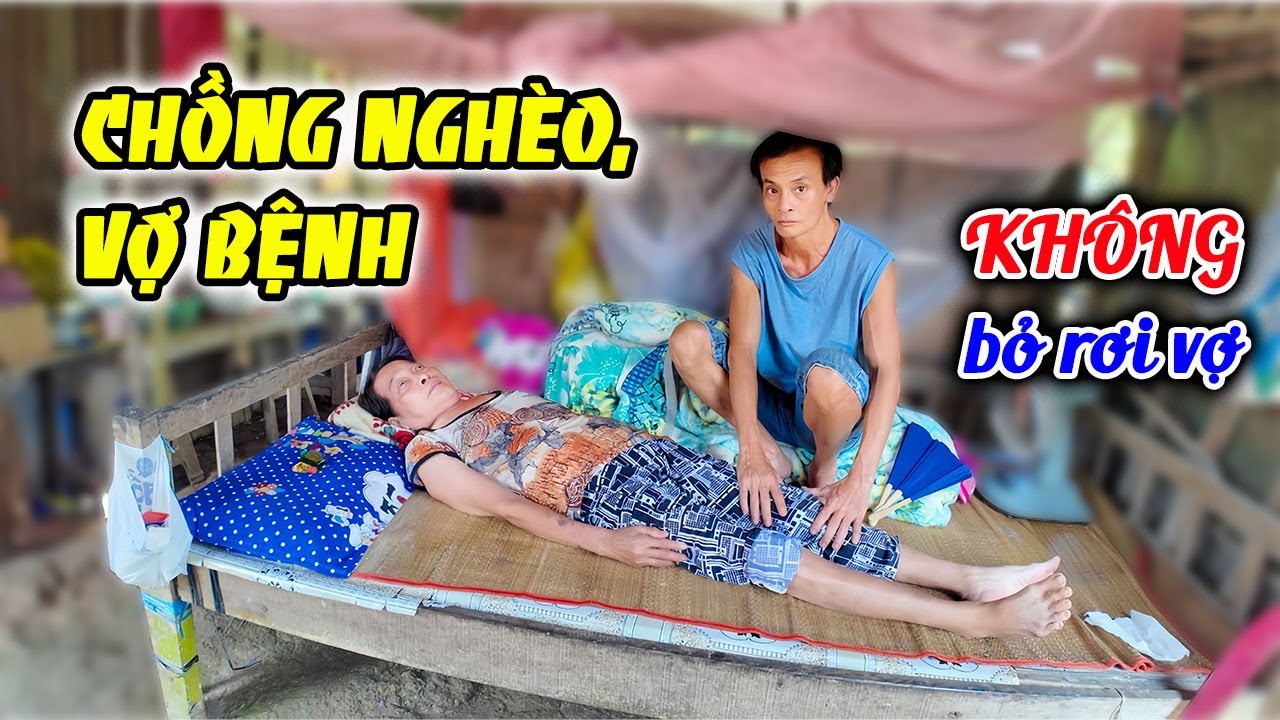 144. Chồng nghèo không bỏ vợ bệnh tật dù cuộc sống khốn khó
