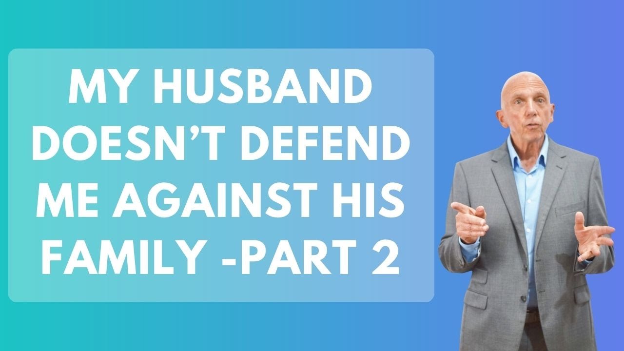 My Husband Doesn’t Defend Me Against His Family Part 2 | Paul Friedman