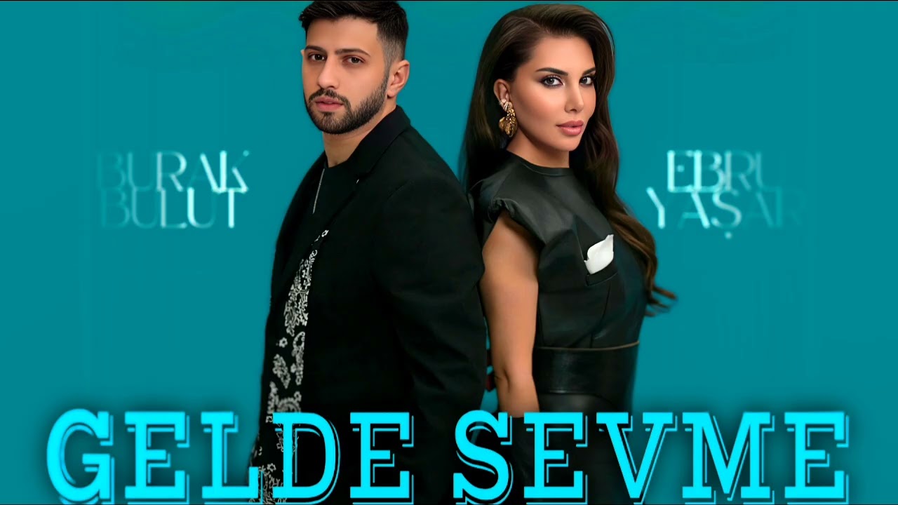 Burak Bulut & Ebru Yasar - Gelde Sevme l Turk Pop Trend Remix Cok Sevilen Sarkilar l Turk Music